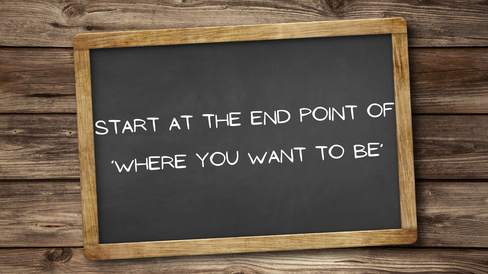 Start at the end point of ‘where you want to be’ Start at the end point of ‘where you want to be’ - ThriveableBiz