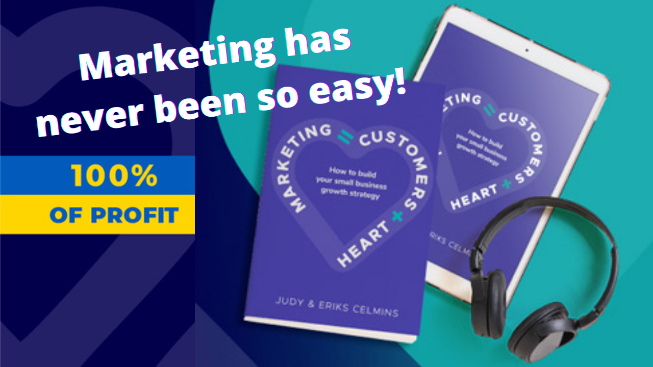 Marketing = Customers + Heart by Judy & Eriks Celmins